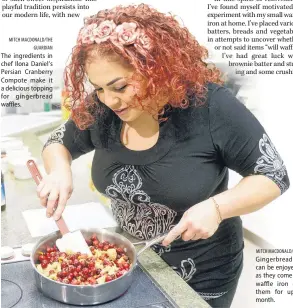  ?? MITCH MACDONALD/THE GUARDIAN ?? The ingredient­s in chef Ilona Daniel’s Persian Cranberry Compote make it a delicious topping for gingerbrea­d waffles.