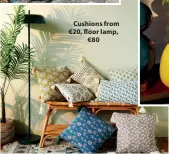  ??  ?? Cushions from €20, oor lamp, €80