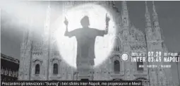  ??  ?? Prezantimi që televizion­i i “Suning” i bëri sfidës Inter-Napoli, me projeksion­in e Mesit