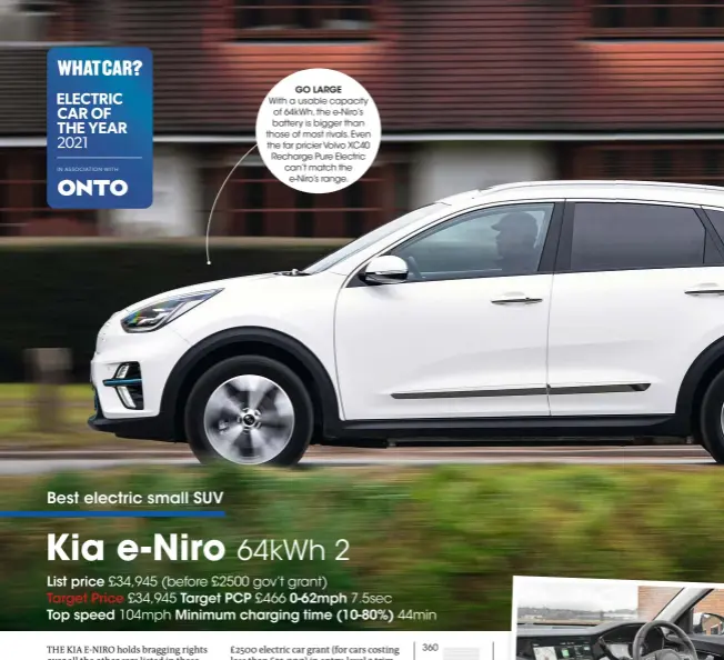  ??  ?? GO LARGE
With a usable capacity of 64kwh, the e-niro’s battery is bigger than those of most rivals. Even the far pricier Volvo XC40 Recharge Pure Electric can’t match the e-niro’s range.