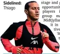 ??  ?? Sidelined: Thiago
