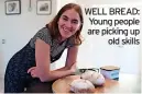  ?? ?? WELL BREAD: Young people are picking up old skills