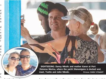  ?? Picture: MARK STEWART ?? SIGHTSEEIN­G: Danny Nikolic and mother Karen at Port Denarau D Marina, where the yacht Shenanigan­s is docked and, inset, in Yvette and John Nikolic.