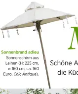  ??  ?? Sonnenbran­d adieu Sonnenschi­rm aus Leinen (H: 225 cm, ø 160 cm, ca. 160 Euro, Chic Antique).