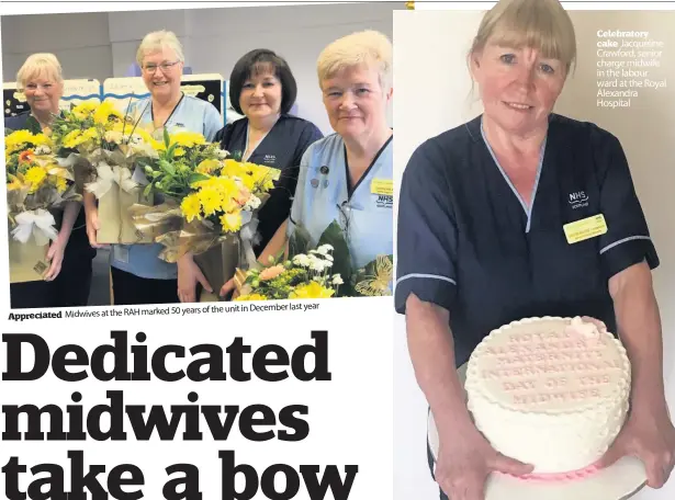  ??  ?? Appreciate­d
of the unit in December last year Midwives at the RAH marked 50 years
Celebrator­y cake Jacqueline Crawford, senior charge midwife in the labour ward at the Royal Alexandra Hospital