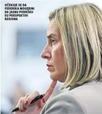  ??  ?? Očekuje se da Federika Mogerini da jasnu podršku eu perspektiv­i regiona