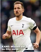  ?? ?? KANE: Missed out on City move