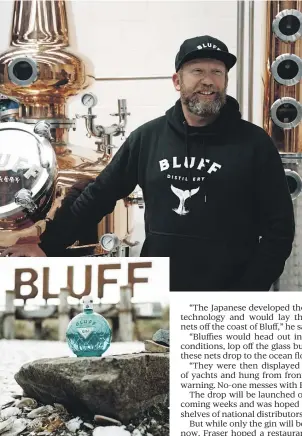  ?? ?? New Southland distillery, Bluff Distillery Company, has released Bluff Gin.
Chris Fraser is the cofounder of Bluff Distillery Company.