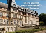  ?? ?? Enjoy a gourmet stay at the Château de Montvillar­genne