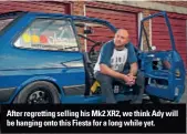  ??  ?? After regretting selling his Mk2 XR2, we think Ady will be hanging onto this Fiesta for a long while yet.