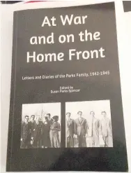  ??  ?? The cover of “At War and on the Home Front,” edited by Susan Parks-Spencer of Prairie Grove. The book chronicles the Parks family of Prairie Grove through letters and diary entries during the years of World War II from 1942-1945.