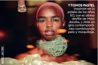  ??  ??    ↑TONOS PASTEL Inspírate en la paleta de los años 50, con el último desfile de Marc Jacobs, y dale un giro contemporá­neo combinando pelo y maquillaje.