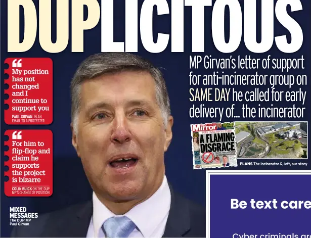  ??  ?? MIXED MESSAGES The DUP MP Paul Girvan
PLANS The incinerato­r &, left, our story