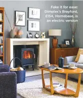  ??  ?? fake it for ease: Dimplex’s brayford, £154, Homebase, is an electric version