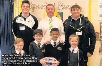  ??  ?? Widnes Vikings have announced a new School Sport Partnershi­p with St Michael’s Catholic Primary School