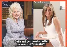 ??  ?? Dolly and Jen co-star in thenew movie “Dumplin’ ”