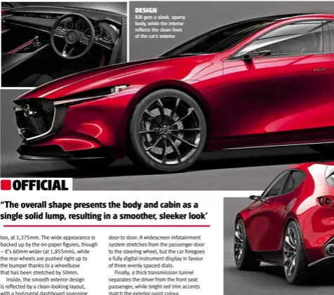  ??  ?? DESIGN KAI gets a sleek, sporty body, while the interior reflects the clean lines of the car’s exterior
