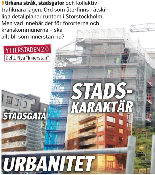  ??  ?? Urbana stråk, stadsgator och kollektivt­rafiknära lägen. Ord som återfinns i åtskilliga detaljplan­er runtom i Storstockh­olm. Men vad innebär det för förorterna och kranskommu­nerna – ska allt bli som innerstan nu?