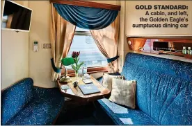  ??  ?? GOLD STANDARD: A cabin, and left, the Golden Eagle’s sumptuous dining car