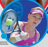  ??  ?? Agnieszka Radwanska