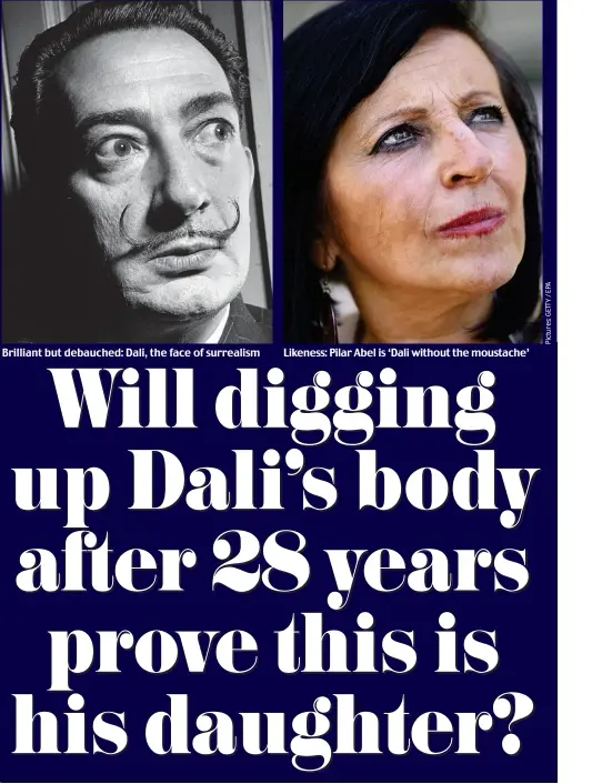  ??  ?? Brilliant but debauched: Dali, the face of surrealism Likeness: Pilar Abel is ‘Dali without the moustache’