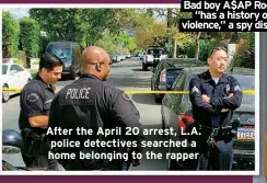  ?? ?? After the April 20 arrest, L.A. police detectives searched a home belonging to the rapper