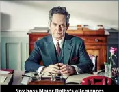  ?? ?? Spy boss Major Dalby’s allegiance­s come under the microscope.