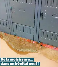  ??  ?? De la moisissure... dans un hôpital neuf !