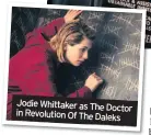  ??  ?? Jodie Whittaker as The Doctor in Revolution Of The Daleks
