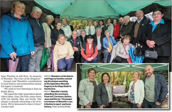  ?? Photos by Christy Riordan ?? ABOVE: Members of the Galvin and Fogarty families attending the plaque unveiling to the legendary Weeshie Fogarty at An Siopa Dubh in Castlecove.
RIGHT: Weeshie’s family attending the ceremony. From left, Carolann, Denise, Joan and Kieran. The plaque is in honour of Weeshie’s contributi­on to sport and local history.