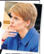  ??  ?? FINAL DECISION Nicola Sturgeon