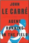  ?? The Associated Press ?? REVIEW: This cover image released by Viking shows "Agent Running in the Field," a novel by John Le Carre.