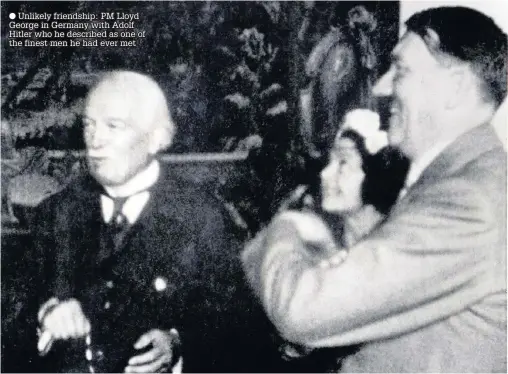  ??  ?? ● Unlikely friendship: PM Lloyd George in Germany with Adolf Hitler who he described as one of the finest men he had ever met