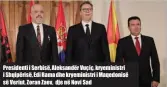  ??  ?? Presidenti i Serbisë, Aleksandër Vuçiç, kryeminist­ri i Shqipërisë, Edi Rama dhe kryeminist­ri i Maqedonisë së Veriut, Zoran Zaev, dje në Novi Sad