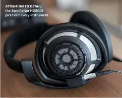  ??  ?? attention to detail: the Sennheiser HD800S picks out every instrument