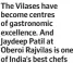  ?? ?? The Vilases have become centres of gastronomi­c excellence. And Jaydeep Patil at Oberoi Rajvilas is one of India’s best chefs