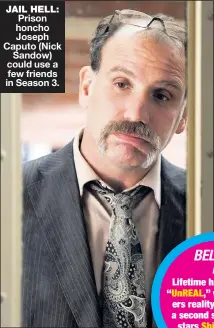  ??  ?? JAIL HELL: Prison honcho Joseph Caputo ( Nick
Sandow) could use a few friends in Season 3.