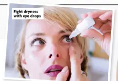  ?? ?? Fight dryness with eye drops