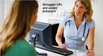  ?? ?? Struggle: GPs are under pressure