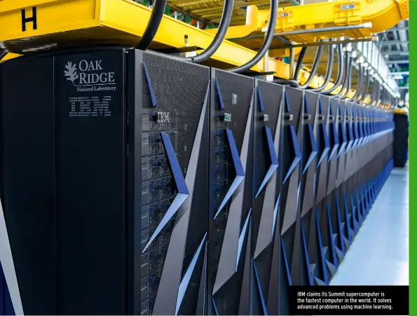  ??  ?? IBM claims its Summit supercompu­ter is the fastest computer in the world. It solves advanced problems using machine learning.