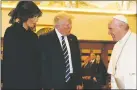  ?? EVAN VUCCI/THE ASSOCIATED PRESS/POOL ?? President Donald Trump and first lady Melania Trump meet with Pope Francis and exchange gifts Wednesday at the Vatican.