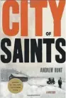  ??  ?? City of Saints Andrew Hunt, Minotaur Books, 321 pp; $28.99