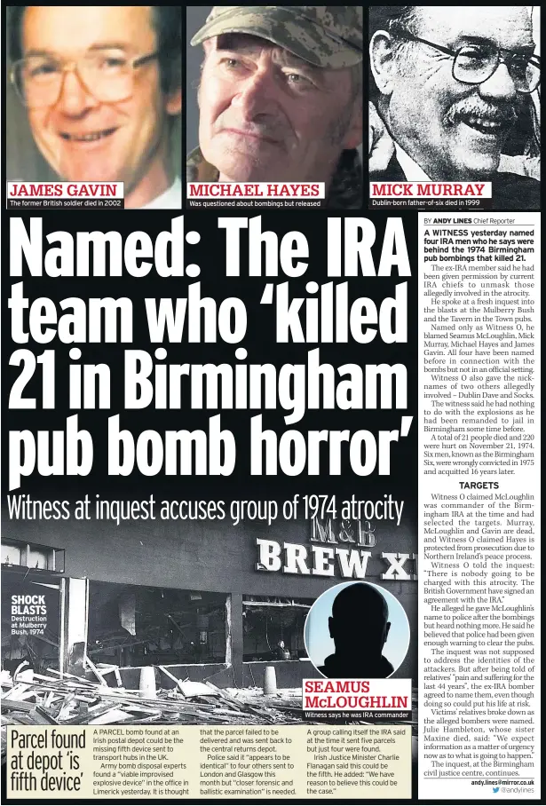  ??  ?? The former British soldier died in 2002 SHOCK BLASTS Destructio­n at Mulberry Bush, 1974 Was questioned about bombings but released Dublin-born father-of-six died in 1999 SEAMUS MCLOUGHLIN Witness says he was IRA commander JAMES GAVIN MICHAEL HAYES MICK MURRAY