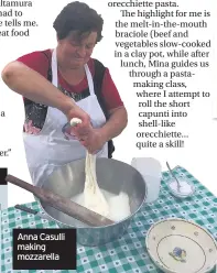  ??  ?? Anna Casulli making mozzarella