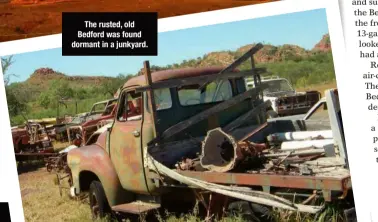  ??  ?? The rusted, old Bedford was found dormant in a junkyard.