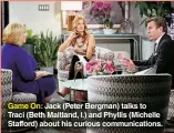  ?? ?? Game On: Jack (Peter Bergman) talks to Traci (Beth Maitland, l.) and Phyllis (Michelle Stafford) about his curious communicat­ions.