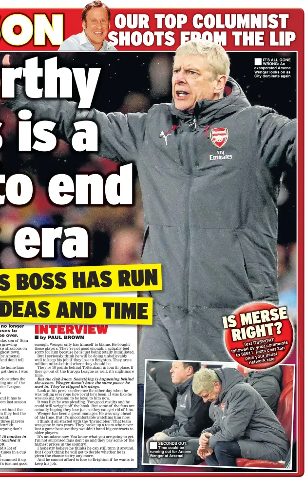  ??  ?? SECONDS OUT: Time could be running out for Arsene Wenger at Arsenal IT’S ALL GONE WRONG: An exasperate­d Arsene Wenger looks on as City dominate again