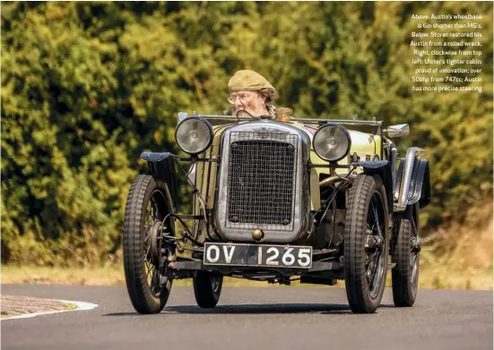  ??  ?? Above: Austin’s wheelbase is 6in shorter than MG’S. Below: Storer restored his Austin from a rolled wreck. Right, clockwise from top left: Ulster’s tighter cabin; proud of innovation; over 50bhp from 747cc; Austin has more precise steering