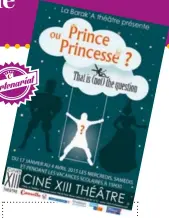  ??  ?? ariat Parten
Prince ou Princesse?, mis en scène par Delphine Lacouque, jusqu’au 4 avril, les mercredis et samedis et pendant les vacances scolaires, au Ciné XIII Théâtre, à Paris. Renseignem­ents sur www.labarakath­eatre.com