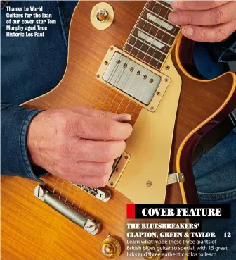  ??  ?? Thanks to World Guitars for the loan of our cover star Tom Murphy aged True Historic Les Paul